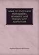 Laws on trusts and monopolies, domestic and foreign, with authorities, Nathan Boone Williams 