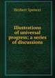 Illustrations of universal progress; a series of discussions, Герберт Спенсер 