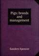 Pigs: breeds and management, Sanders Spencer 