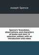 Spence's "Anecdotes, observations, and characters of books and men." A selection, edited, with an introduction and notes, Joseph Spence 