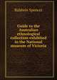 Guide to the Australian ethnological collection exhibited in the National museum of Victoria, Baldwin Spencer 
