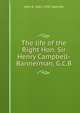 The life of the Right Hon. Sir Henry Campbell-Bannerman, G.C.B., John A. 1862-1942 Spender 