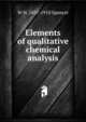 Elements of qualitative chemical analysis, W H. 1837-1910 Spencer 