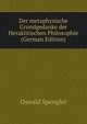 Der metaphysische Grundgedanke der Heraklitischen Philosophie (German Edition), Oswald Spengler 