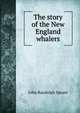 The story of the New England whalers, Spears, John Randolph 