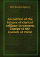 An outline of the history of clerical celibacy in western Europe to the Council of Trent, Earl Evelyn Sperry 