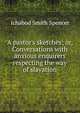 A pastor's sketches; or, Conversations with anxious enquirers respecting the way of slavation, Ichabod Smith Spencer 