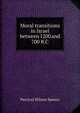 Moral transitions in Israel between 1200 and 700 B.C, Percival Wilson Spence 