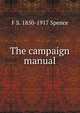 The campaign manual, F S. 1850-1917 Spence 