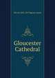 Gloucester Cathedral, Spence-Jones, H. D. M. (Henry Donald Maurice), 1836-1917 