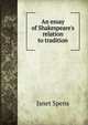 An essay of Shakespeare's relation to tradition, Janet Spens 