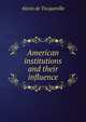 American institutions and their influence, Alexis de Tocqueville 