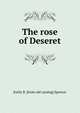 The rose of Deseret, Emily B. [from old catalog] Spencer 