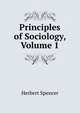 Principles of Sociology, Volume 1, Герберт Спенсер 
