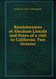 Reminiscences of Abraham Lincoln and Notes of a visit to California. Two lectures, Joshua F. 1814-1882 Speed 
