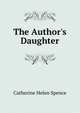 The Author's Daughter, Catherine Helen Spence 
