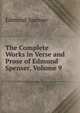 The Complete Works in Verse and Prose of Edmund Spenser, Volume 9, Edmund Spenser 