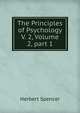 The Principles of Psychology V. 2, Volume 2, part 1, Spencer, Herbert, 1820-1903 