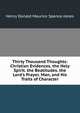 Thirty Thousand Thoughts: Christian Evidences. the Holy Spirit. the Beatitudes. the Lord's Prayer. Man, and His Traits of Character, Spence-Jones, H. D. M. (Henry Donald Maurice), 1836-1917 