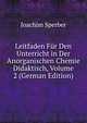 Leitfaden Fur Den Unterricht in Der Anorganischen Chemie Didaktisch, Volume 2 (German Edition), Joachim Sperber 