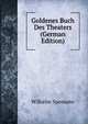 Goldenes Buch Des Theaters (German Edition), Wilhelm Spemann 