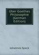 Uber Goethes Philosophie (German Edition), Johannes Speck 