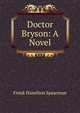 Doctor Bryson: A Novel, Frank Hamilton Spearman 
