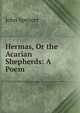 Hermas, Or the Acarian Shepherds: A Poem, John Spencer 