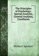 The Principles of Psychology: Special Analysis, General Analysis, Corollaries, Spencer, Herbert, 1820-1903 