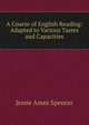 A Course of English Reading: Adapted to Various Tastes and Capacities, Jessie Ames Spencer 