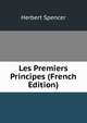 Les Premiers Principes (French Edition), Spencer, Herbert, 1820-1903 