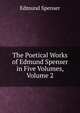 The Poetical Works of Edmund Spenser in Five Volumes, Volume 2, Edmund Spenser 
