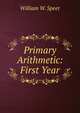 Primary Arithmetic: First Year, William W. Speer 