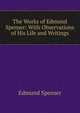The Works of Edmund Spenser: With Observations of His Life and Writings, Edmund Spenser 