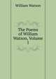 The Poems of William Watson, Volume 1, William Watson 