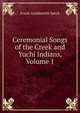 Ceremonial Songs of the Creek and Yuchi Indians, Volume 1, Frank Gouldsmith Speck 
