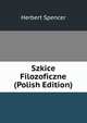 Szkice Filozoficzne (Polish Edition), Герберт Спенсер 