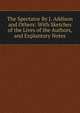 The Spectator By J. Addison and Others: With Sketches of the Lives of the Authors, and Explantory Notes, 
