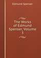 The Works of Edmund Spenser, Volume 3, Spenser Edmund 