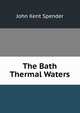 The Bath Thermal Waters, John Kent Spender 