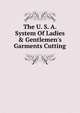 The U. S. A. System Of Ladies & Gentlemen's Garments Cutting, 