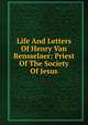 Life And Letters Of Henry Van Rensselaer: Priest Of The Society Of Jesus, 
