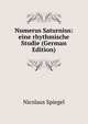 Numerus Saturnius: eine rhythmische Studie (German Edition), Nicolaus Spiegel 