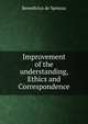 Improvement of the understanding, Ethics and Correspondence, Benedictus de Spinoza 