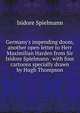 Germany's impending doom, another open letter to Herr Maximilian Harden from Sir Isidore Spielmann . with four cartoons specially drawn by Hugh Thompson, Isidore Spielmann 