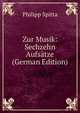 Zur Musik: Sechzehn Aufsatze (German Edition), Philipp Spitta 