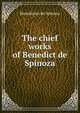 The chief works of Benedict de Spinoza, Benedictus de Spinoza 