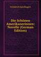 Die Schonen Amerikanerinnen: Novelle (German Edition), Friedrich Spielhagen 