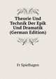 Theorie Und Technik Der Epik Und Dramatik (German Edition), Fr Spielhagen 