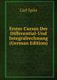 Erster Cursus Der Differential-Und Integralrechnung (German Edition), Carl Spitz 
